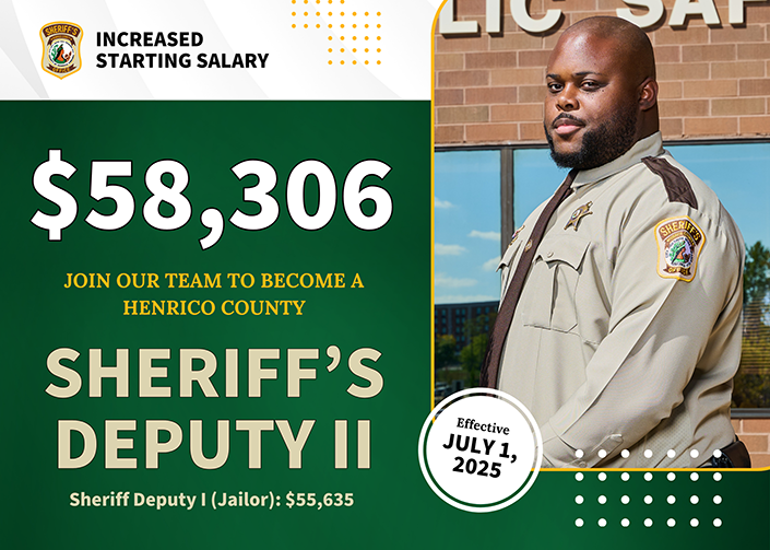 Graphic with an image of a sheriff officer with the following information written: Increase starting salary of $58,306 effective July 1st 2025. Join our team to become a Henrico County Sheriff's deputy 2. Sheriff deputy 1 (Jailor): $55,635